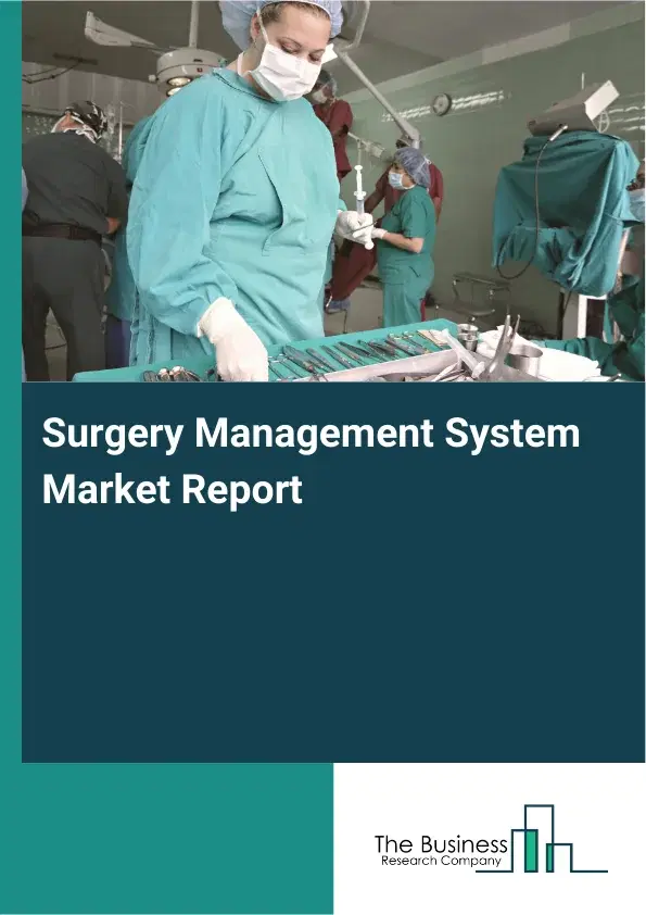 Global Surgery Management System Market Report 2026 Global Surgery Management System Market Report 2026