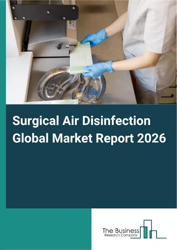 Surgical Air Disinfection Market Report 2026 Surgical Air Disinfection Market Report 2026