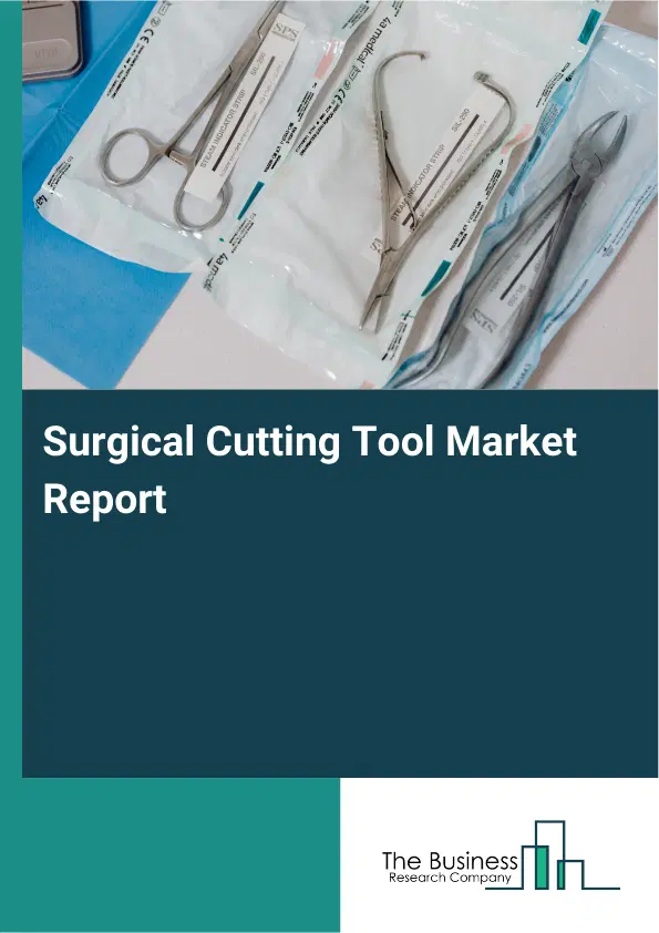 Global Surgical Cutting Tool Market Report 2026 Global Surgical Cutting Tool Market Report 2026