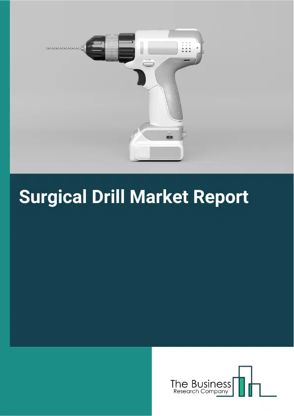 Global Surgical Drill Market Report 2026 Global Surgical Drill Market Report 2026
