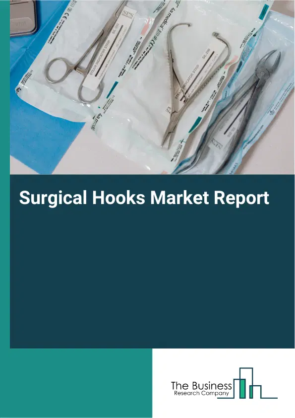 Global Surgical Hooks Market Report 2026 Global Surgical Hooks Market Report 2026