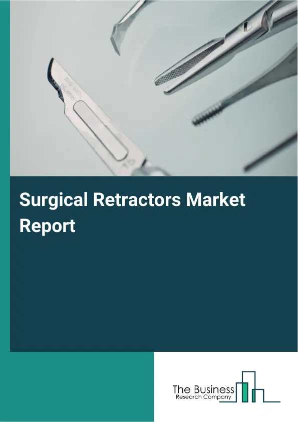 Global Surgical Retractors Market Report 2026 Global Surgical Retractors Market Report 2026