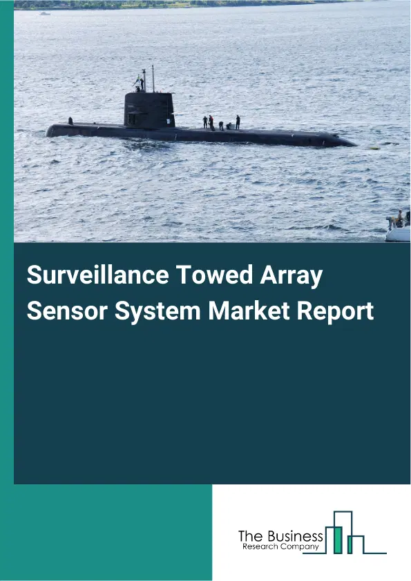 Surveillance Towed Array Sensor System Market Report 2026 Surveillance Towed Array Sensor System Market Report 2026