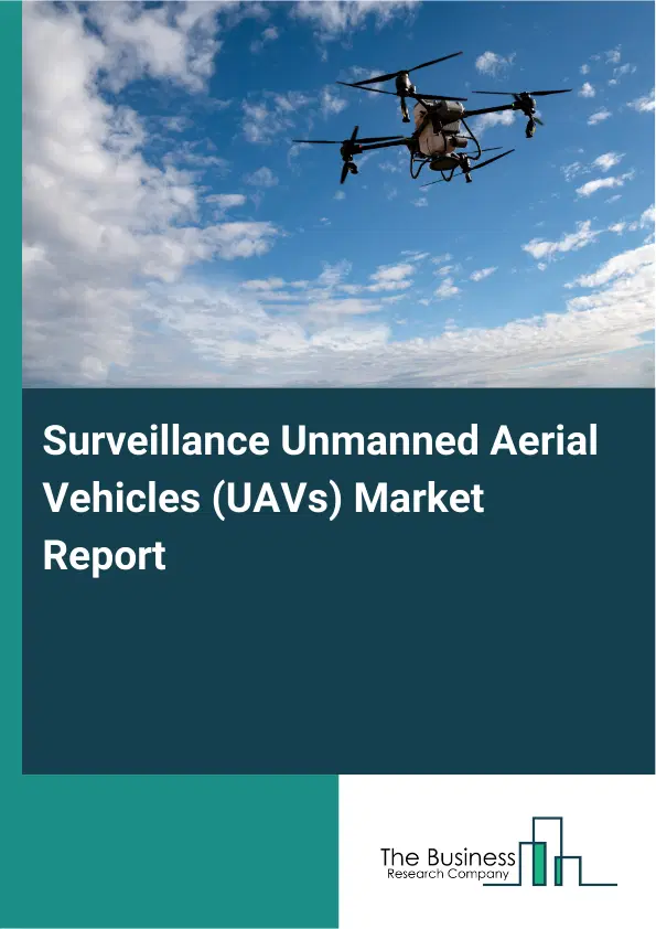 Global Surveillance Unmanned Aerial Vehicles (UAVs) Market Report 2026 Global Surveillance Unmanned Aerial Vehicles (UAVs) Market Report 2026