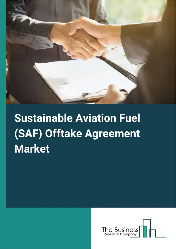 Sustainable Aviation Fuel (SAF) Offtake Agreement Market Report 2026 Sustainable Aviation Fuel (SAF) Offtake Agreement Market Report 2026