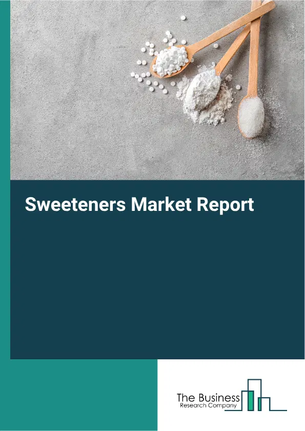 Sweeteners Market Report 2026 Sweeteners Market Report 2026