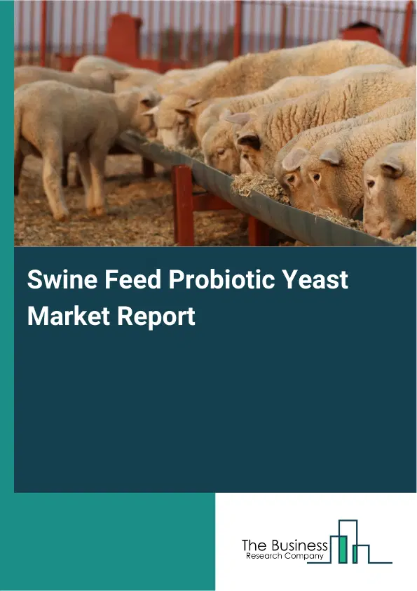 Global Swine Feed Probiotic Yeast Market Report 2026 Global Swine Feed Probiotic Yeast Market Report 2026