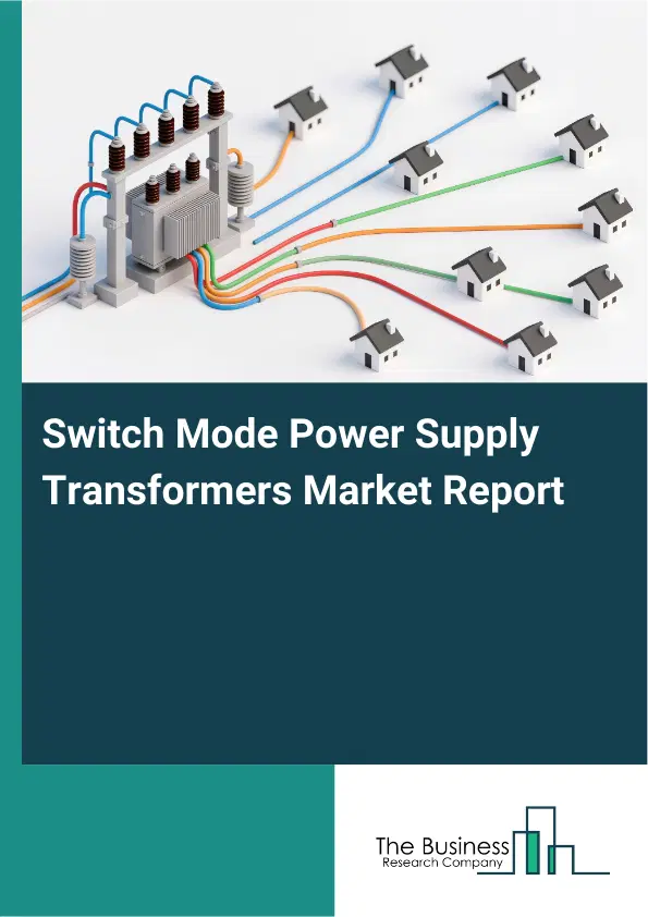 Global Switch Mode Power Supply Transformers Market Report 2026 Global Switch Mode Power Supply Transformers Market Report 2026