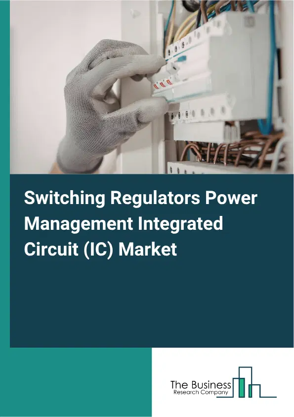 Switching Regulators Power Management Integrated Circuit (IC) Market Report 2026 Switching Regulators Power Management Integrated Circuit (IC) Market Report 2026