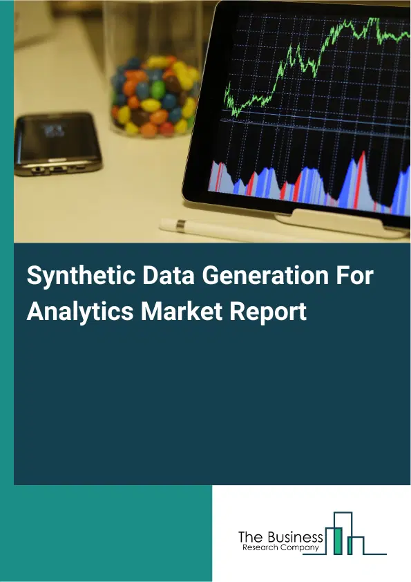 Global Synthetic Data Generation For Analytics Market Report 2026 Global Synthetic Data Generation For Analytics Market Report 2026