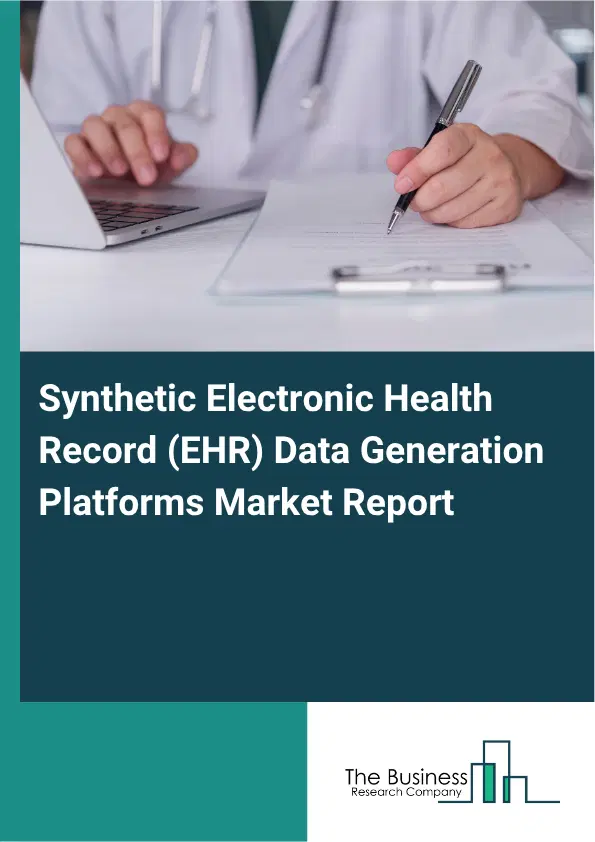 Synthetic Electronic Health Record (EHR) Data Generation Platforms Market Report 2026 Synthetic Electronic Health Record (EHR) Data Generation Platforms Market Report 2026