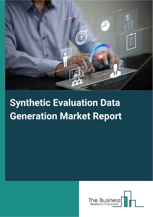 Global Synthetic Evaluation Data Generation Market Report 2026 Global Synthetic Evaluation Data Generation Market Report 2026