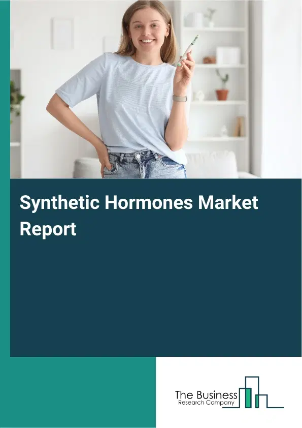 Global Synthetic Hormones Market Report 2026 Global Synthetic Hormones Market Report 2026