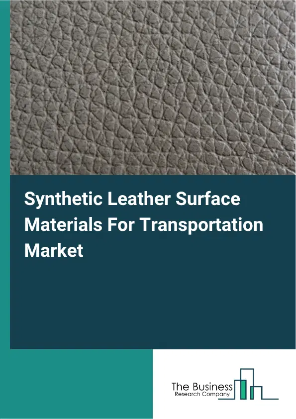 Synthetic Leather Surface Materials For Transportation Market Report 2026 Synthetic Leather Surface Materials For Transportation Market Report 2026