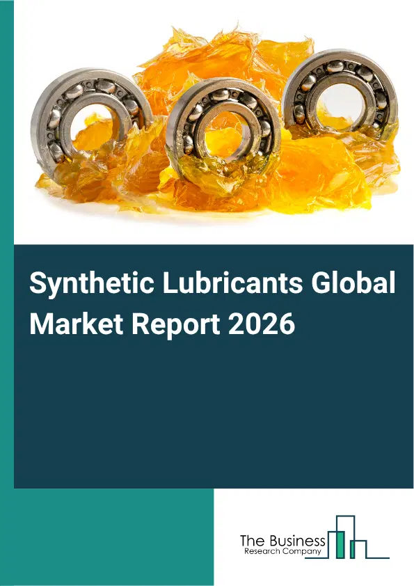 Synthetic Lubricants Market Report 2026 Synthetic Lubricants Market Report 2026