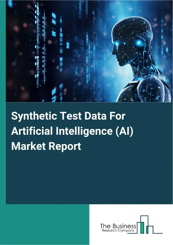 Global Synthetic Test Data For Artificial Intelligence (AI) Market Report 2026 Global Synthetic Test Data For Artificial Intelligence (AI) Market Report 2026
