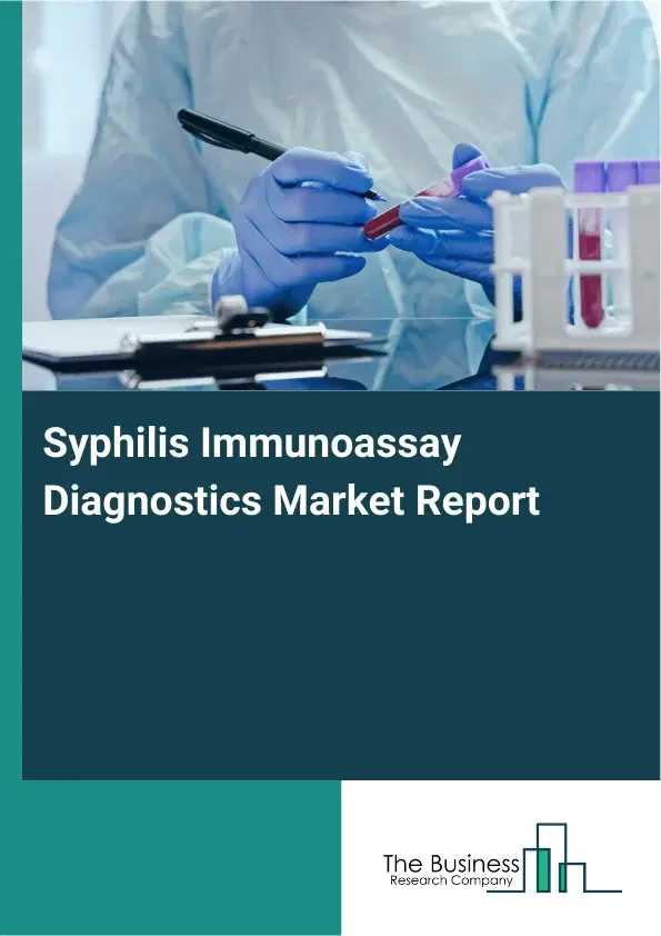 Global Syphilis Immunoassay Diagnostics Market Report 2026 Global Syphilis Immunoassay Diagnostics Market Report 2026