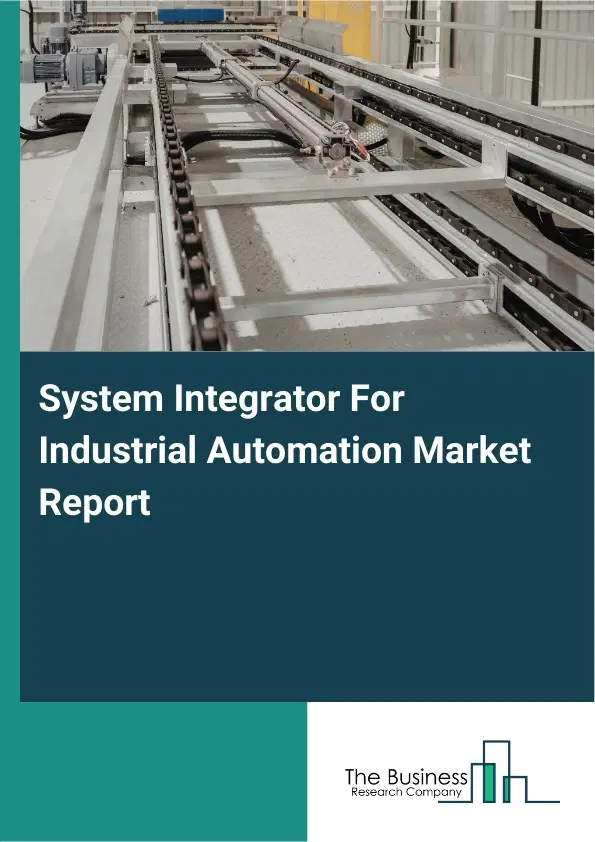 Global System Integrator For Industrial Automation Market Report 2026 Global System Integrator For Industrial Automation Market Report 2026