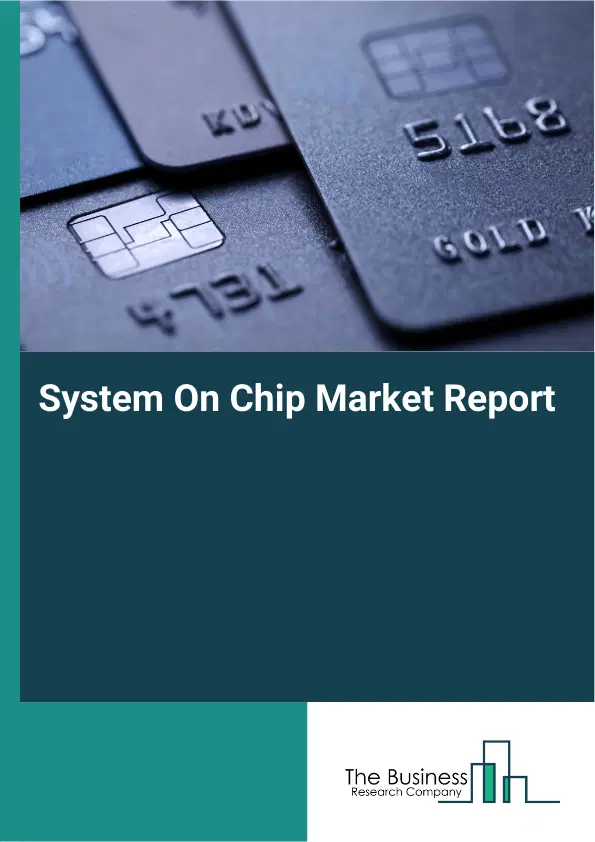 Global System On Chip Market Report 2026 Global System On Chip Market Report 2026