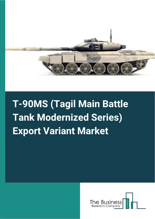 T-90MS (Tagil Main Battle Tank Modernized Series) Export Variant Market Report 2026 T-90MS (Tagil Main Battle Tank Modernized Series) Export Variant Market Report 2026