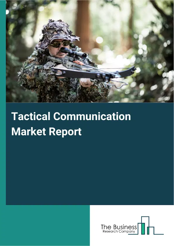 Global Tactical Communication Market Report 2026 Global Tactical Communication Market Report 2026