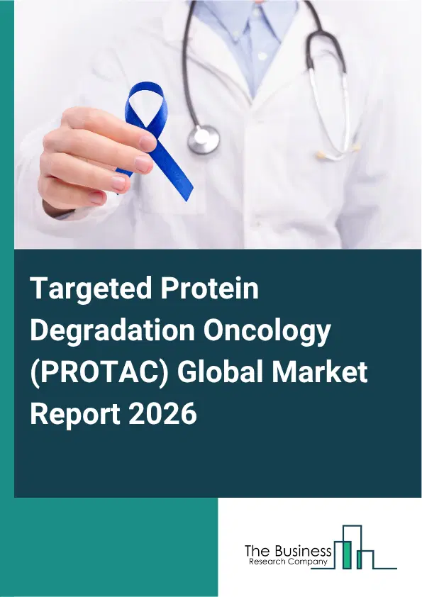 Targeted Protein Degradation Oncology (PROTAC) Market Report 2026 Targeted Protein Degradation Oncology (PROTAC) Market Report 2026