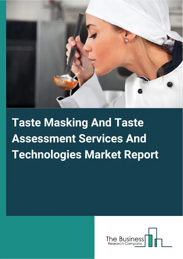 Global Taste Masking And Taste Assessment Services And Technologies Market Report 2026 Global Taste Masking And Taste Assessment Services And Technologies Market Report 2026
