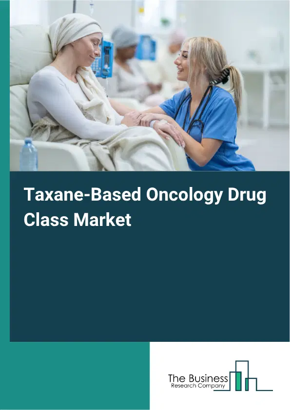 Taxane-Based Oncology Drug Class Market Report 2026 Taxane-Based Oncology Drug Class Market Report 2026