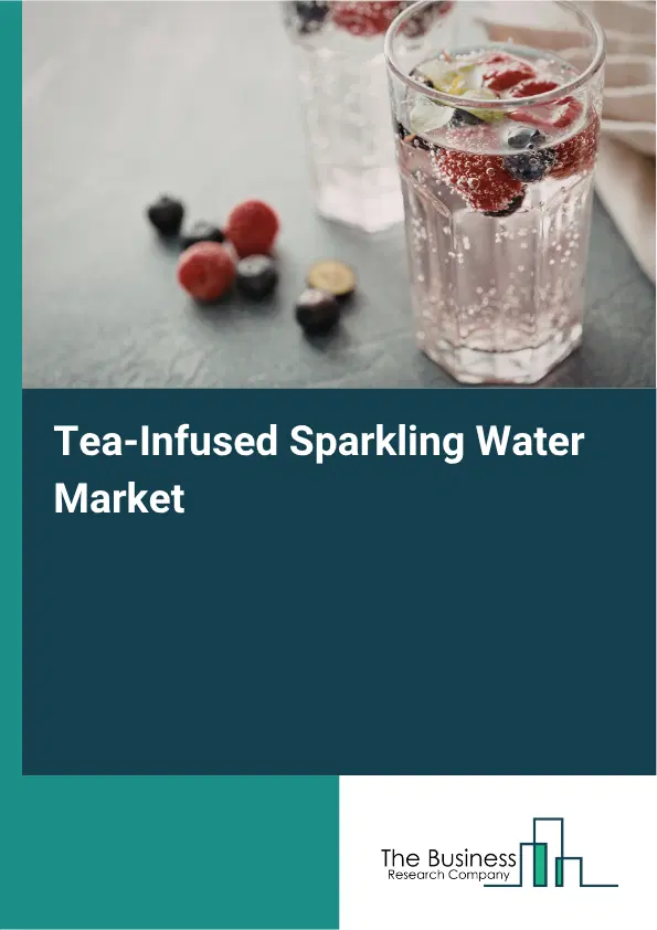 Tea-Infused Sparkling Water Market Report 2026 Tea-Infused Sparkling Water Market Report 2026