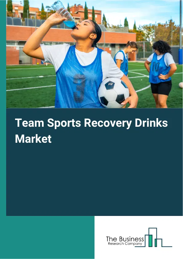 Team Sports Recovery Drinks Market Report 2026 Team Sports Recovery Drinks Market Report 2026