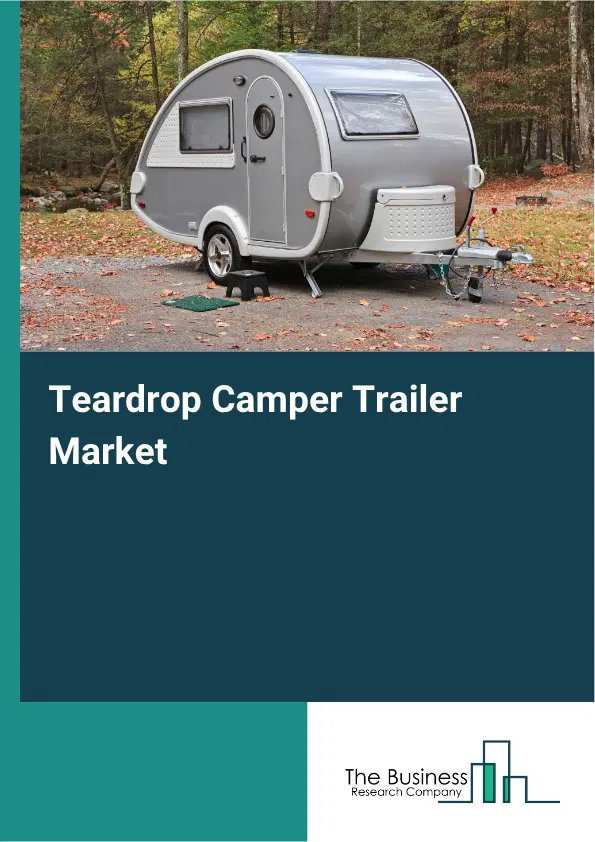 Teardrop Camper Trailer Market Report 2026 Teardrop Camper Trailer Market Report 2026