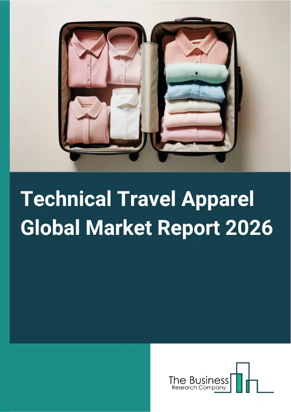 Technical Travel Apparel Market Report 2026 Technical Travel Apparel Market Report 2026
