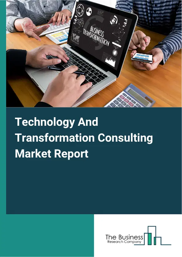 Technology And Transformation Consulting Market Report 2026 Technology And Transformation Consulting Market Report 2026