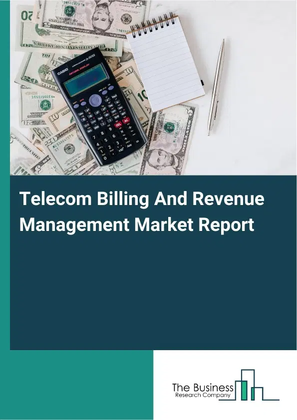 Global Telecom Billing And Revenue Management Market Report 2026 Global Telecom Billing And Revenue Management Market Report 2026