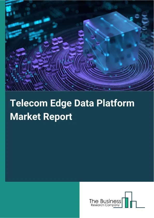 Global Telecom Edge Data Platform Market Report 2026 Global Telecom Edge Data Platform Market Report 2026