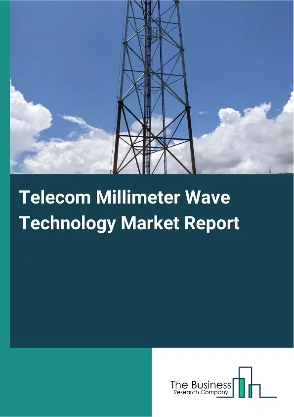Global Telecom Millimeter Wave Technology Market Report 2026 Global Telecom Millimeter Wave Technology Market Report 2026