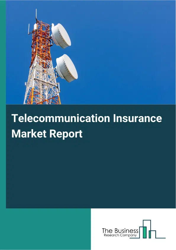 Global Telecommunication Insurance Market Report 2026 Global Telecommunication Insurance Market Report 2026