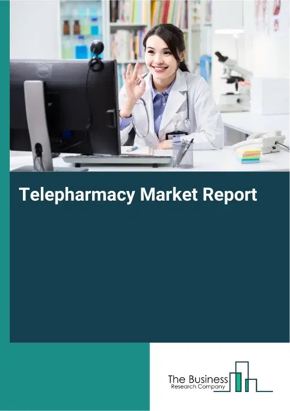 Global Telepharmacy Market Report 2026 Global Telepharmacy Market Report 2026