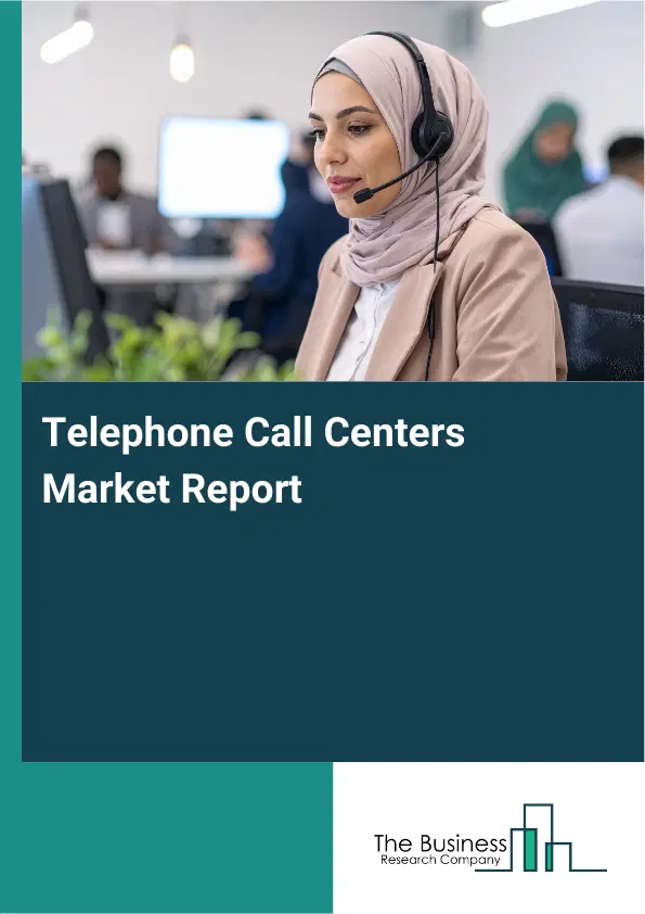Global Telephone Call Centers Market Report 2026 Global Telephone Call Centers Market Report 2026