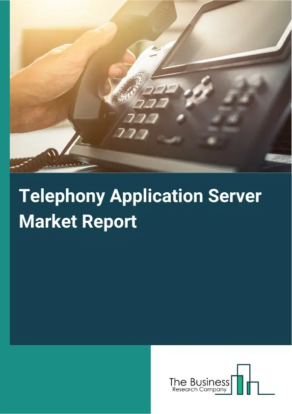 Global Telephony Application Server Market Report 2026 Global Telephony Application Server Market Report 2026