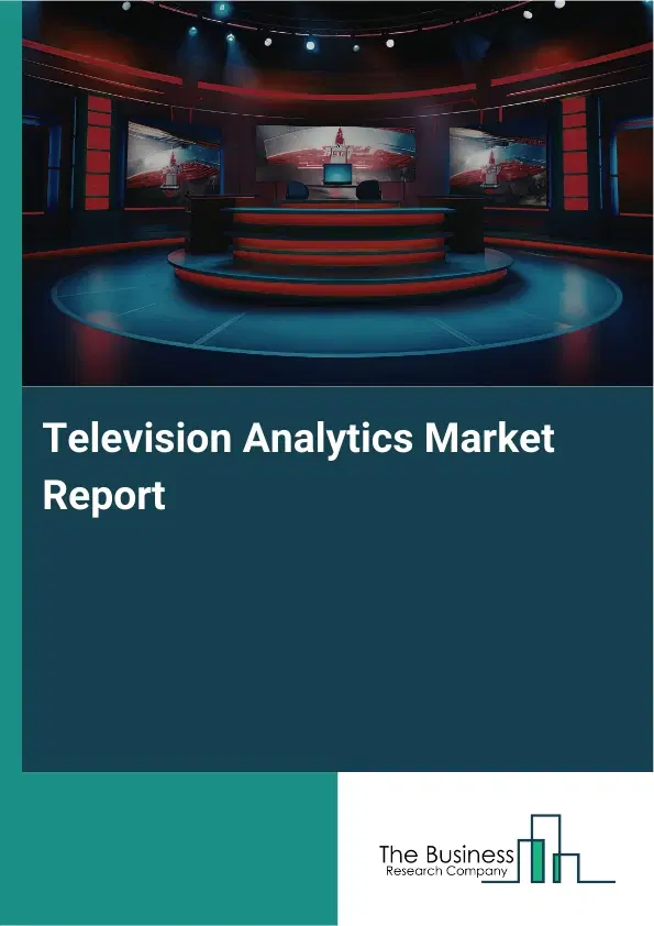 Global Television Analytics Market Report 2026 Global Television Analytics Market Report 2026