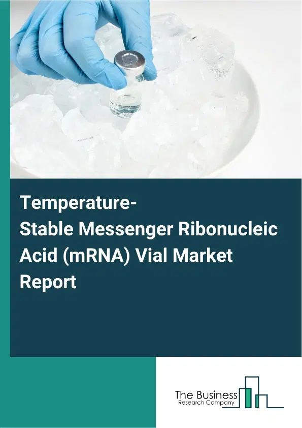 Temperature-Stable Messenger Ribonucleic Acid (mRNA) Vial Market Report 2026 Temperature-Stable Messenger Ribonucleic Acid (mRNA) Vial Market Report 2026
