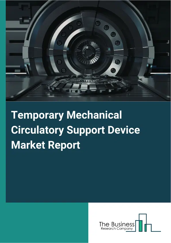 Global Temporary Mechanical Circulatory Support Device Market Report 2026 Global Temporary Mechanical Circulatory Support Device Market Report 2026