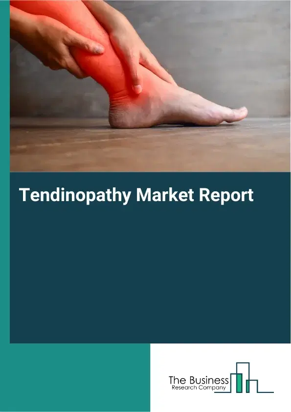 Global Tendinopathy Market Report 2026 Global Tendinopathy Market Report 2026