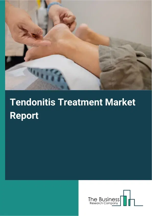Global Tendonitis Treatment Market Report 2026 Global Tendonitis Treatment Market Report 2026