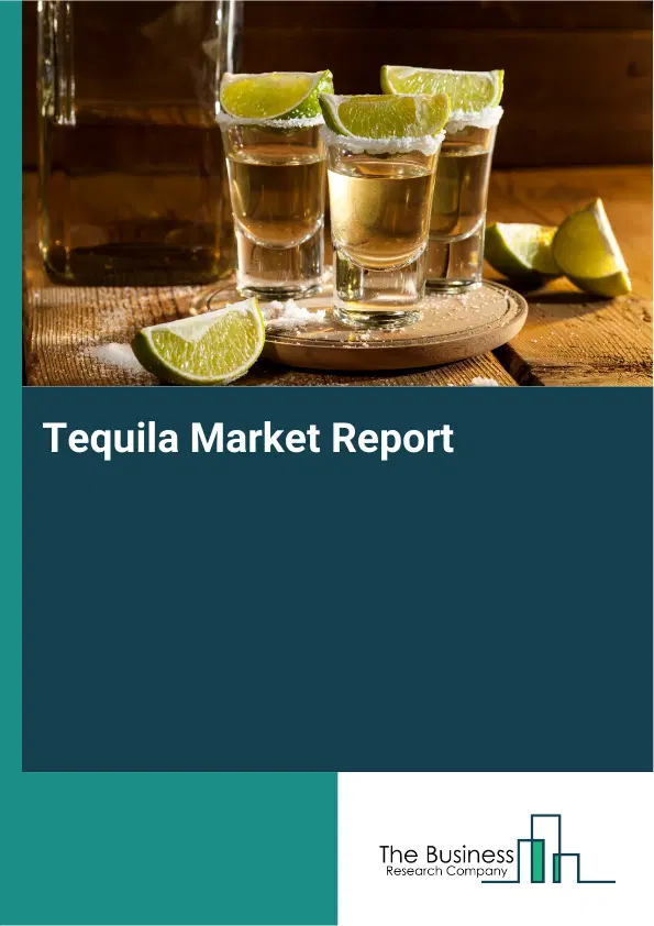 Global Tequila Market Report 2026 Global Tequila Market Report 2026