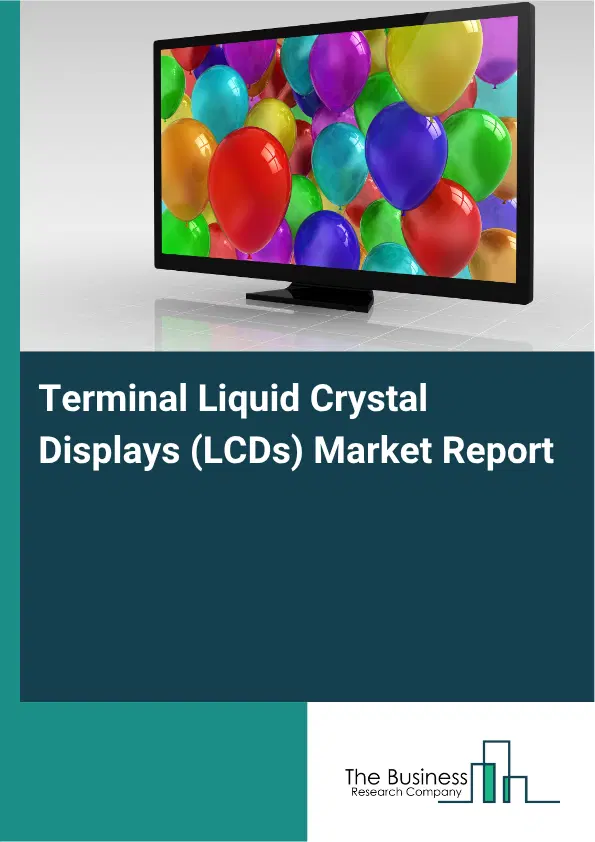 Terminal Liquid Crystal Displays (LCDs) Market Report 2026 Terminal Liquid Crystal Displays (LCDs) Market Report 2026
