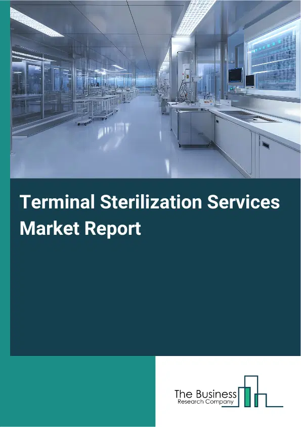 Global Terminal Sterilization Services Market Report 2026 Global Terminal Sterilization Services Market Report 2026