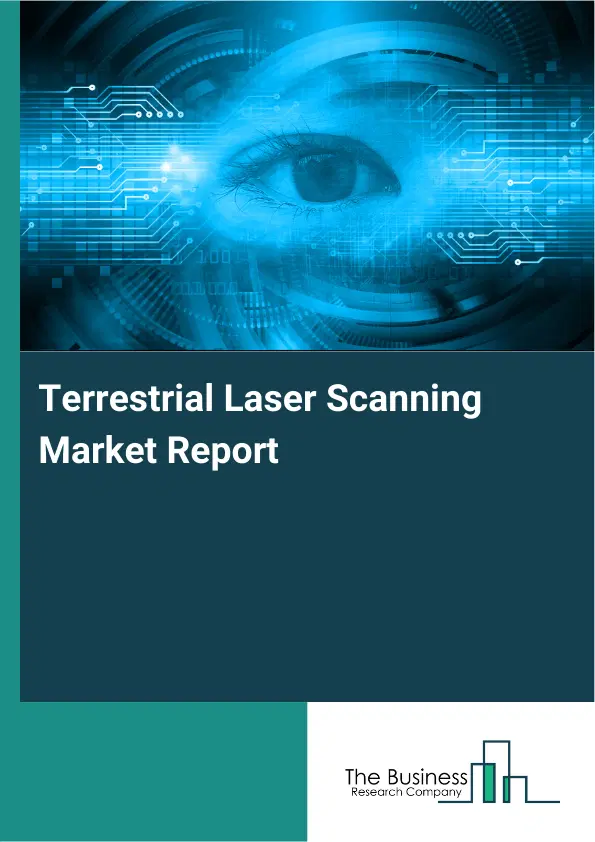 Global Terrestrial Laser Scanning Market Report 2026 Global Terrestrial Laser Scanning Market Report 2026