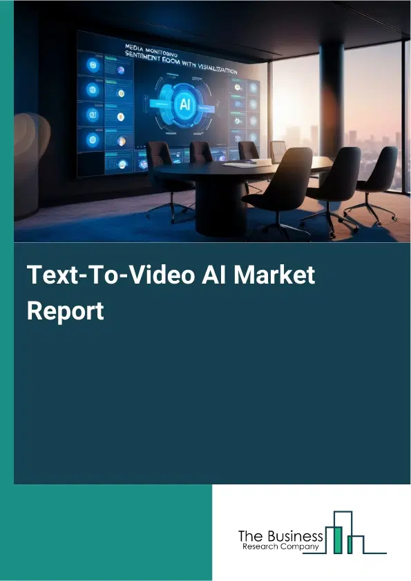 Global Text-To-Video AI Market Report 2026 Global Text-To-Video AI Market Report 2026